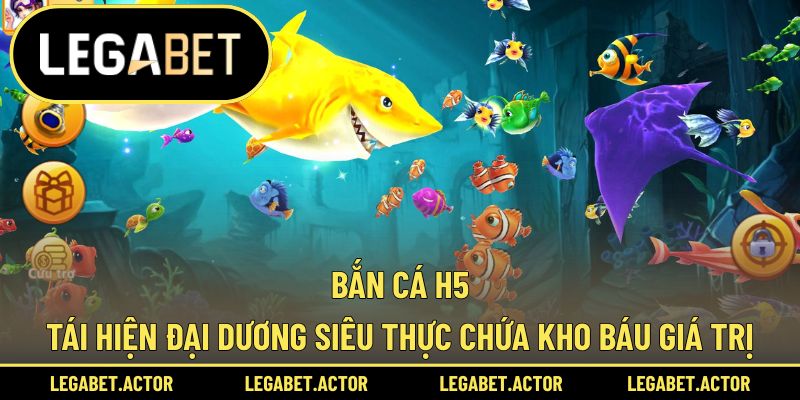 Bắn cá H5 tái hiện đại dương siêu thực, ẩn chứa kho báu giá trị