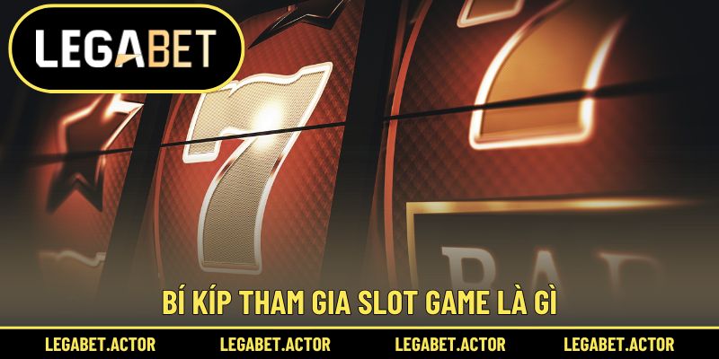 Slot Game Là Gì Legabet - Tựa Game Sôi Nổi Nhất Cộng Đồng 3 Bí kíp tham gia slot game là gì