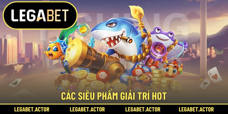 Các siêu phẩm giải trí hot