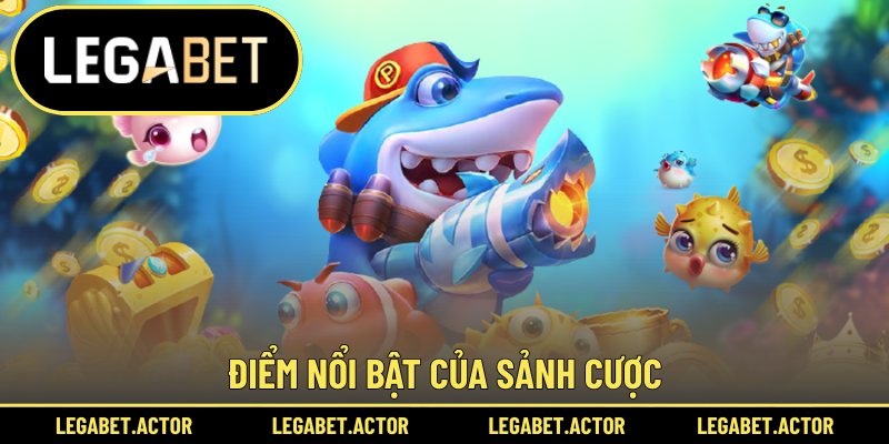 Điểm nổi bật của sảnh cược