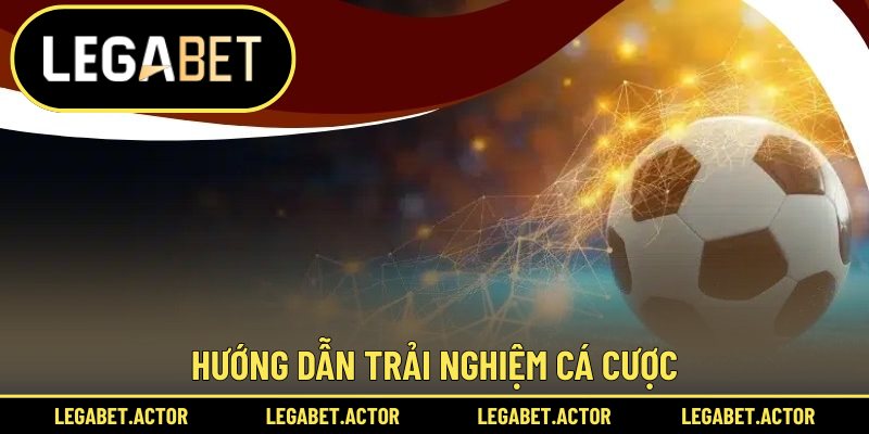 Hướng dẫn trải nghiệm cá cược