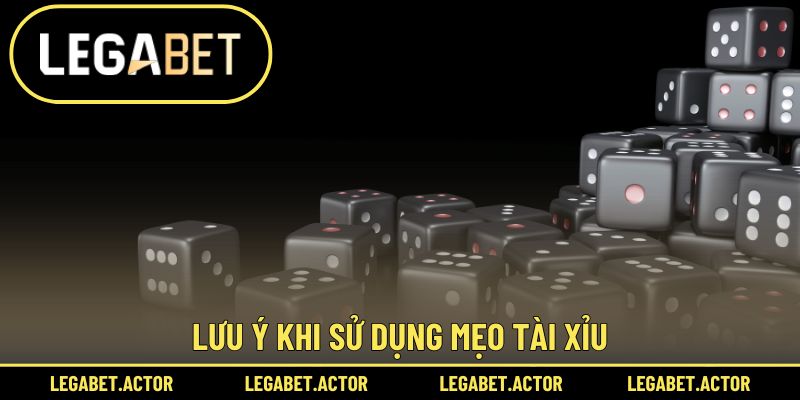 Lưu ý khi sử dụng mẹo Tài Xỉu