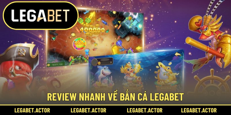 Review nhanh về bắn cá legabet