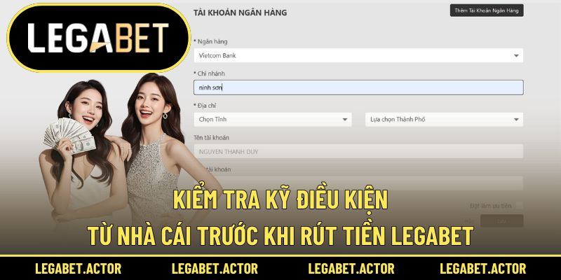 Kiểm tra kỹ điều kiện từ nhà cái trước khi rút tiền Legabet