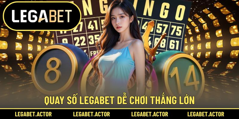 Quay số Legabet dễ tham gia