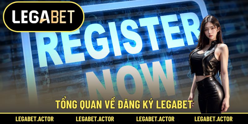 Tổng quan về đăng ký Legabet